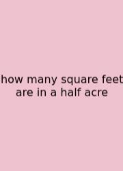 How Many Square Feet Are In A Half Acre