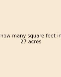 How Many Square Feet In 27 Acres