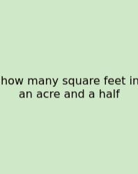 How Many Square Feet In An Acre And A Half