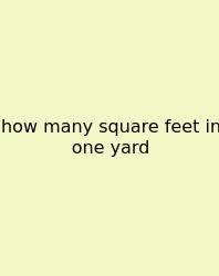 How Many Square Feet In One Yard