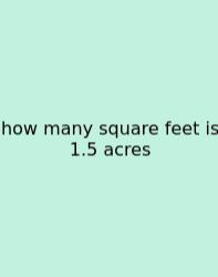 How Many Square Feet Is 1.5 Acres