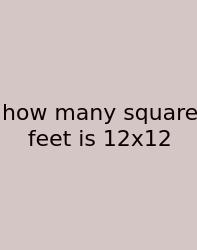 How Many Square Feet Is 12x12