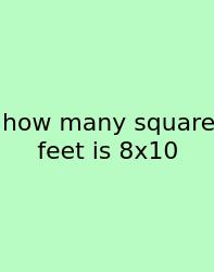 How Many Square Feet Is 8x10