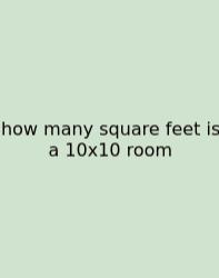 How Many Square Feet Is A 10x10 Room