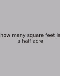 How Many Square Feet Is A Half Acre