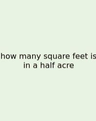 How Many Square Feet Is In A Half Acre