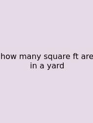 How Many Square Ft Are In A Yard
