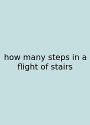 How Many Steps In A Flight Of Stairs