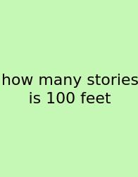How Many Stories Is 100 Feet
