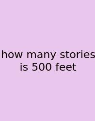 How Many Stories Is 500 Feet