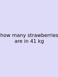 How Many Strawberries Are In 41 Kg