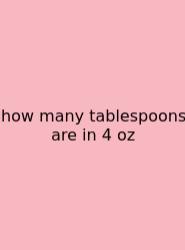 How Many Tablespoons Are In 4 Oz
