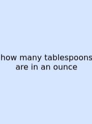 How Many Tablespoons Are In An Ounce