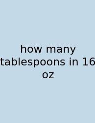 How Many Tablespoons In 16 Oz
