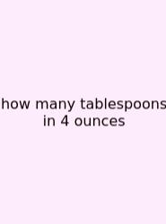 How Many Tablespoons In 4 Ounces