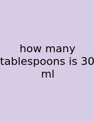 How Many Tablespoons Is 30 Ml