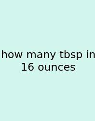 How Many Tbsp In 16 Ounces