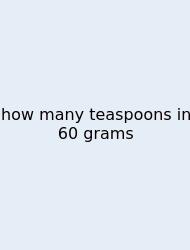 How Many Teaspoons In 60 Grams