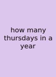How Many Thursdays In A Year