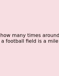 How Many Times Around A Football Field Is A Mile