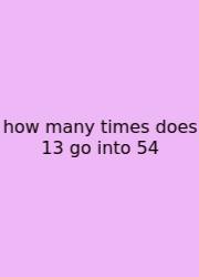 How Many Times Does 13 Go Into 54