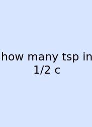 How Many Tsp In 1/2 C