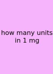 How Many Units In 1 Mg