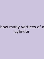 How Many Vertices Of A Cylinder