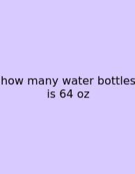 How Many Water Bottles Is 64 Oz