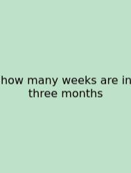 How Many Weeks Are In Three Months
