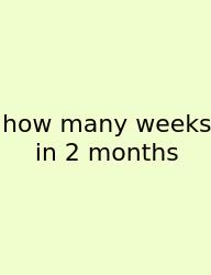 How Many Weeks In 2 Months