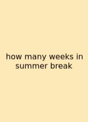 How Many Weeks In Summer Break