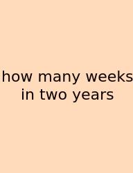 How Many Weeks In Two Years