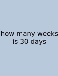 How Many Weeks Is 30 Days