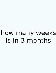 How Many Weeks Is In 3 Months