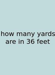 How Many Yards Are In 36 Feet