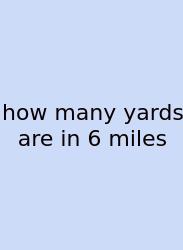 How Many Yards Are In 6 Miles