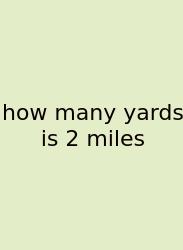 How Many Yards Is 2 Miles