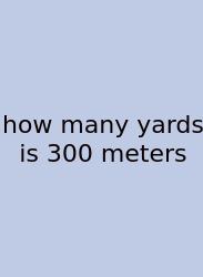 How Many Yards Is 300 Meters