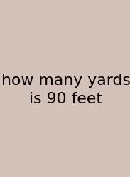 How Many Yards Is 90 Feet