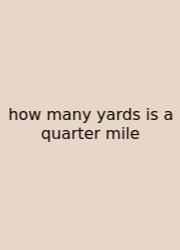 How Many Yards Is A Quarter Mile