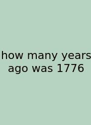 How Many Years Ago Was 1776