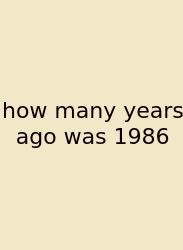How Many Years Ago Was 1986