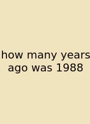 How Many Years Ago Was 1988