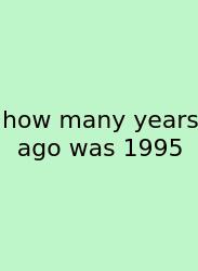 How Many Years Ago Was 1995