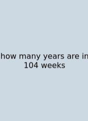 How Many Years Are In 104 Weeks