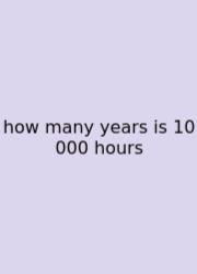 How Many Years Is 10 000 Hours