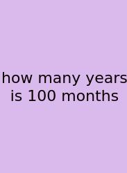 How Many Years Is 100 Months
