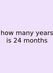 How Many Years Is 24 Months