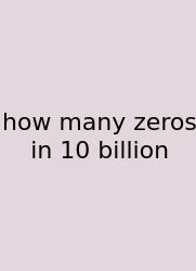 How Many Zeros In 10 Billion